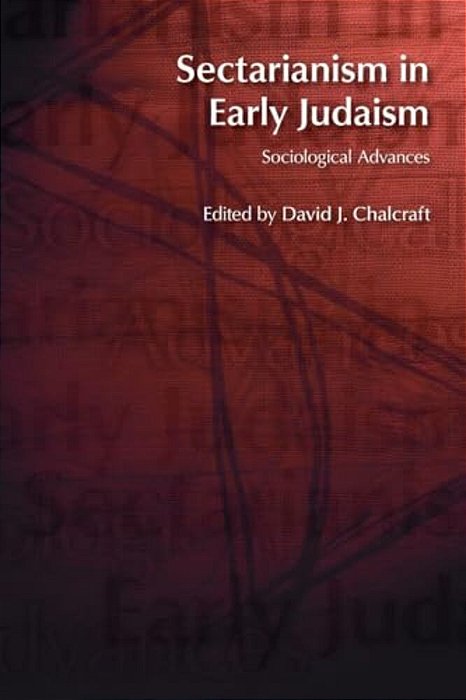 Sectarianism In Early Judaism: Sociological Advances-..
