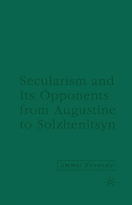 Secularism And Its Opponents From Augustine To Solzhenitsyn-..
