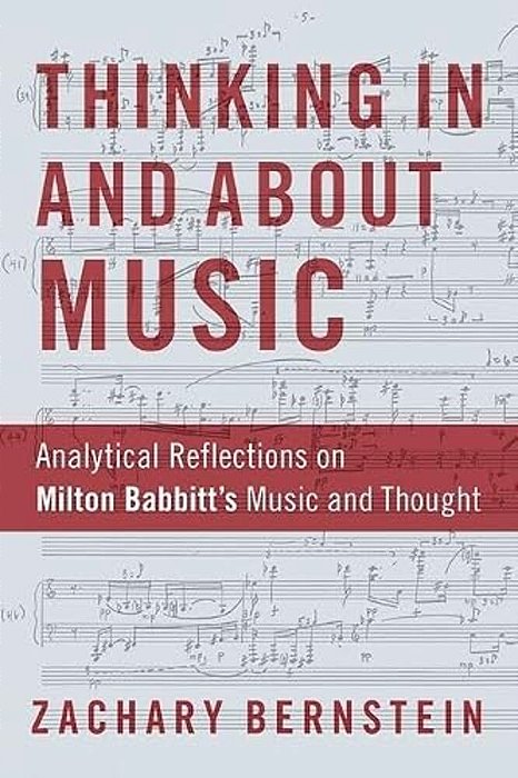 Thinking In And About Music: Analytical Reflections On Milton Babbitt's Music And Thought-..