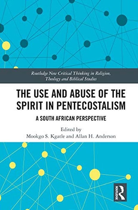 The Use And Abuse Of The Spirit In Pentecostalism: A South African Perspective-..