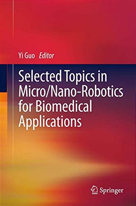 Selected Topics In Micro/Nano-Robotics For Biomedical Applications-..