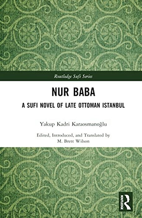 Nur Baba: A Sufi Novel Of Late Ottoman Istanbul-..