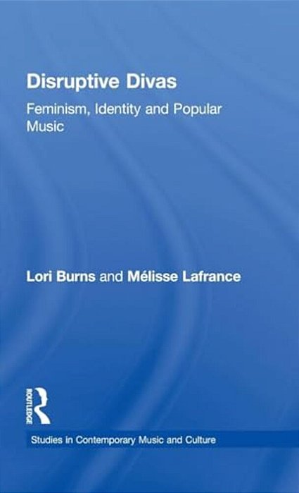 Disruptive Divas: Feminism, Identity And Popular Music-..