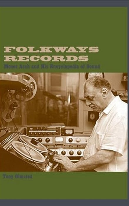 Folkways Records: Moses Asch And His Encyclopedia Of Sound-..
