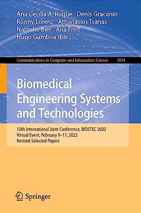 Biomedical Engineering Systems And Technologies: 15Th International Joint Conference, Biostec 2022, Virtual Event, February 9-11, 2022, Revised Select-..