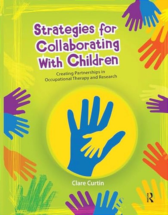Strategies For Collaborating With Children: Creating Partnerships In Occupational Therapy And Research-..