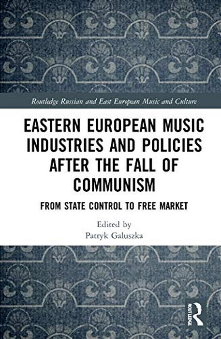 Eastern European Music Industries And Policies After The Fall Of Communism: From State Control To Free Market-..
