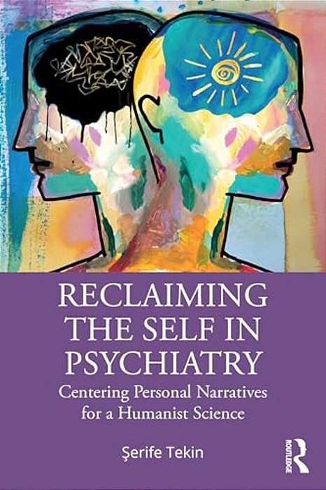 Reclaiming The Self In Psychiatry: Centering Personal Narratives For A Humanist Science-..