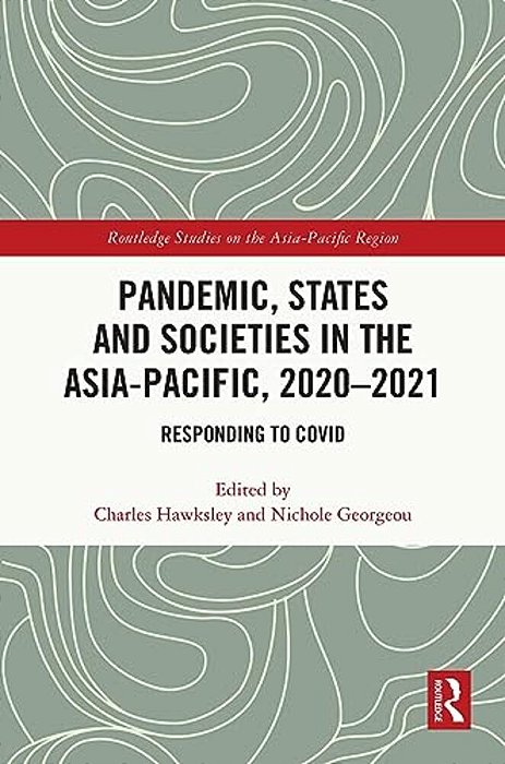 Pandemic, States And Societies In The Asia-Pacific, 2020-2021: Responding To Covid-..