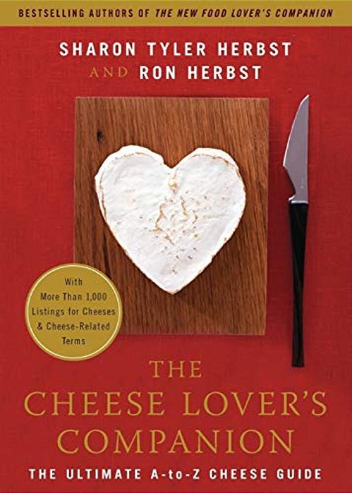 The Cheese Lover's Companion: The Ultimate A-To-z Cheese Guide With More Than 1,000 Listings For Cheeses & Cheese-Related Terms-..