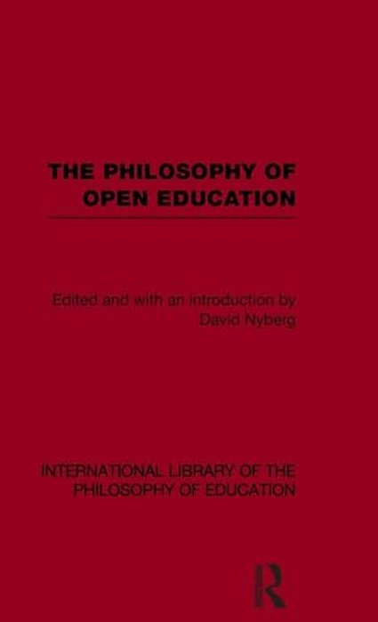 The Philosophy Of Open Education (International Library Of The Philosophy Of Education Volume 15)-..
