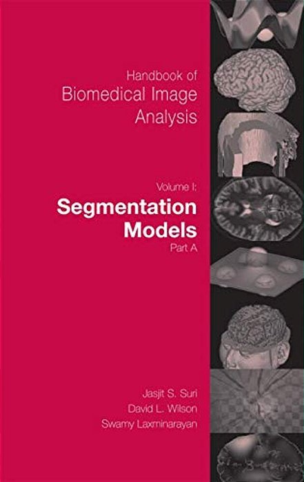 Handbook Of Biomedical Image Analysis: Volume 1: Segmentation Models Part A-..