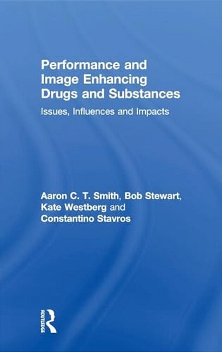 Performance And Image Enhancing Drugs And Substances: Issues, Influences And Impacts-..