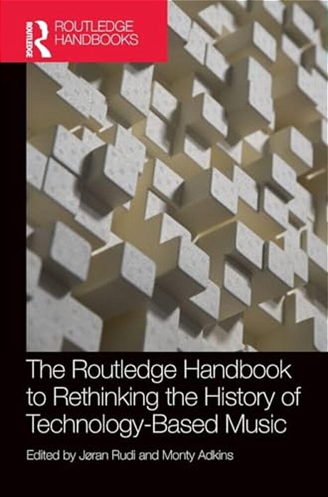 The Routledge Handbook To Rethinking The History Of Technology-Based Music-..