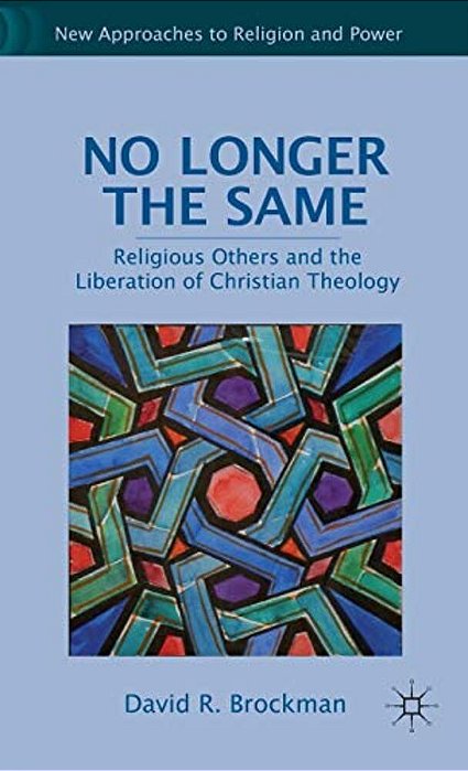 No Longer The Same: Religious Others And The Liberation Of Christian Theology-..