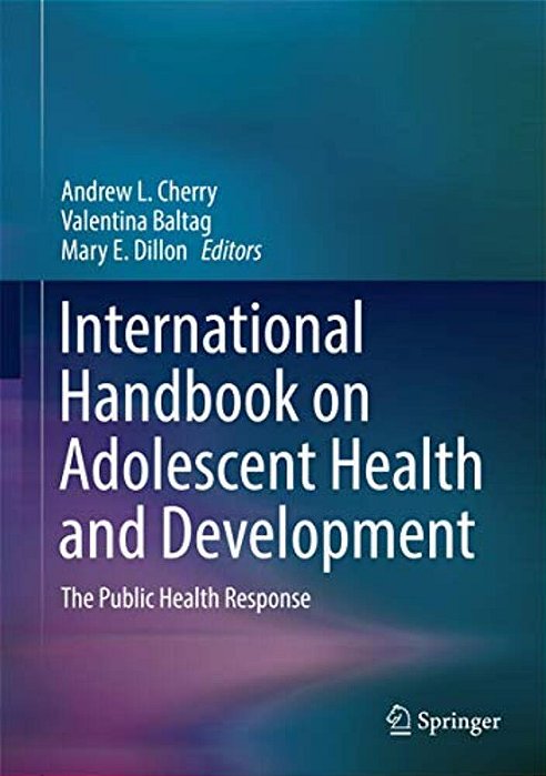 International Handbook On Adolescent Health And Development: The Public Health Response-..