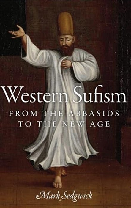 Western Sufism: From The Abbasids To The New Age-..