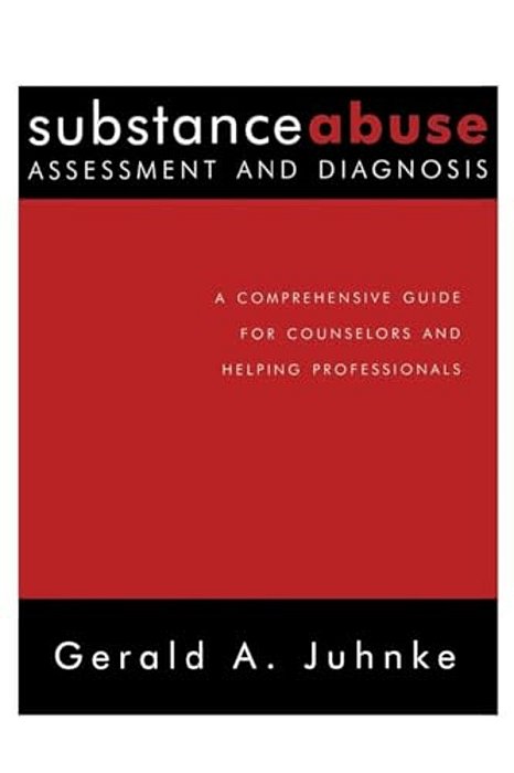 Substance Abuse Assessment And Diagnosis: A Comprehensive Guide For Counselors And Helping Professionals-..