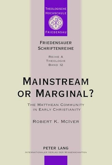 Mainstream Or Marginal?: The Matthean Community In Early Christianity-..
