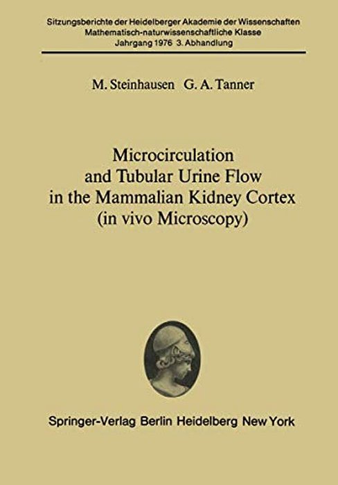 Microcirculation And Tubular Urine Flow In The Mammalian Kidney Cortex (In Vivo Microscopy): Submitted To The Academy Session Of April 24, 1976-..