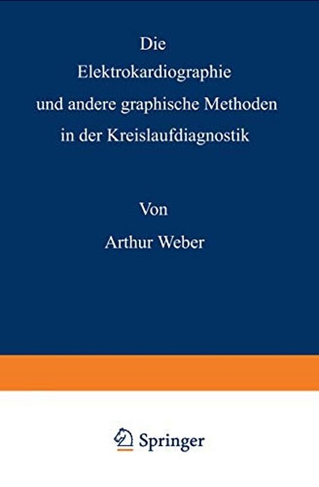 Die Elektrokardiographie Und Andere Graphische Methoden In Der Kreislaufdiagnostik-..