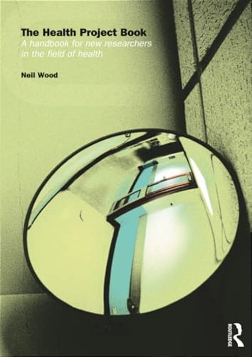 The Health Project Book: A Handbook For New Researchers In The Field-..