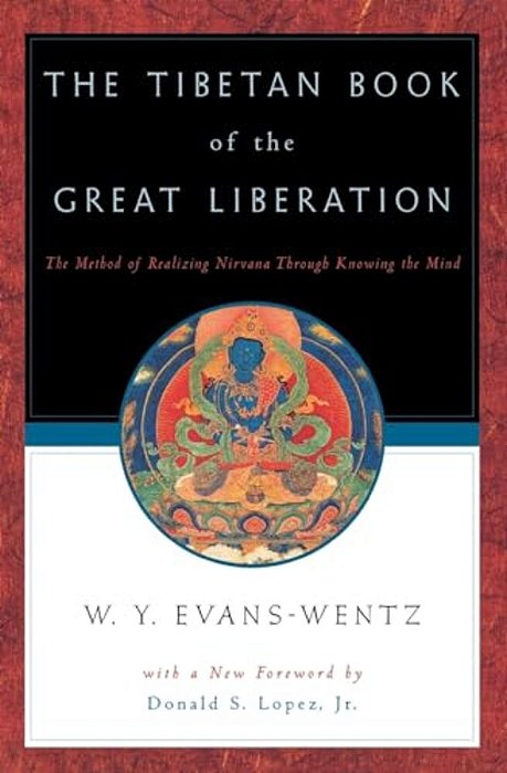 The Tibetan Book Of The Great Liberation: Or The Method Of Realizing Nirvana Through Knowing The Mind-..