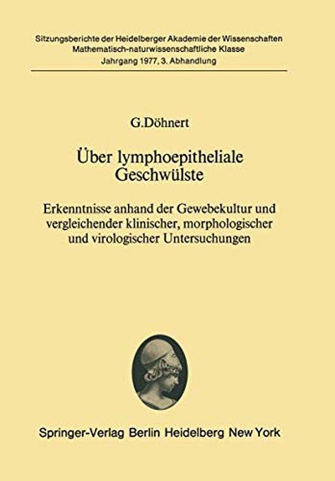 Über Lymphoepitheliale Geschwülste: Erkenntnisse Anhand Der Gewebekultur Und Vergleichender Klinischer, Morphologischer Und Virologischer Untersuchung-..