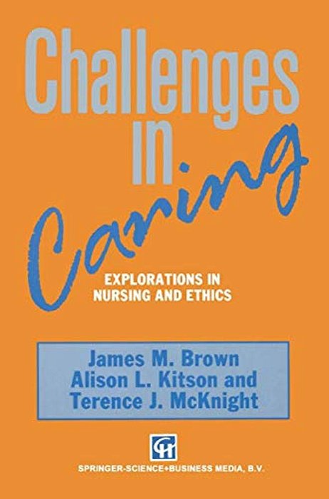 Challenges In Caring: Explorations In Nursing And Ethics-..