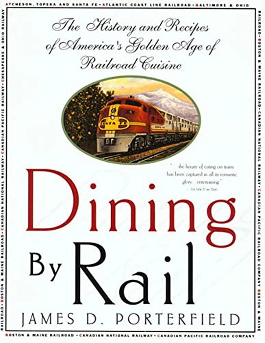Dining By Rail: The History And Recipes Of America's Golden Age Of Railroad Cuisine-..