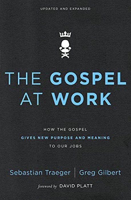 The Gospel At Work: How The Gospel Gives New Purpose And Meaning To Our Jobs-..