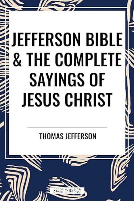 Jefferson Bible & The Complete Sayings Of Jesus Christ-..