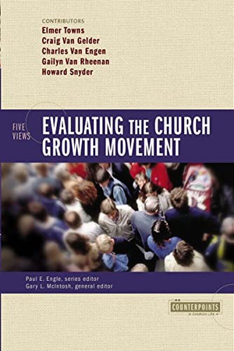 Evaluating The Church Growth Movement: 5 Views-..