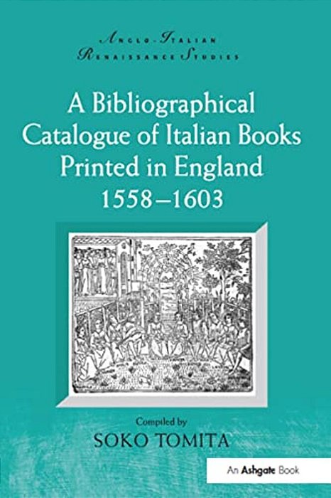 A Bibliographical Catalogue Of Italian Books Printed In England 1558-1603-..