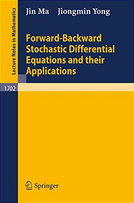 Forward-Backward Stochastic Differential Equations And Their Applications-..