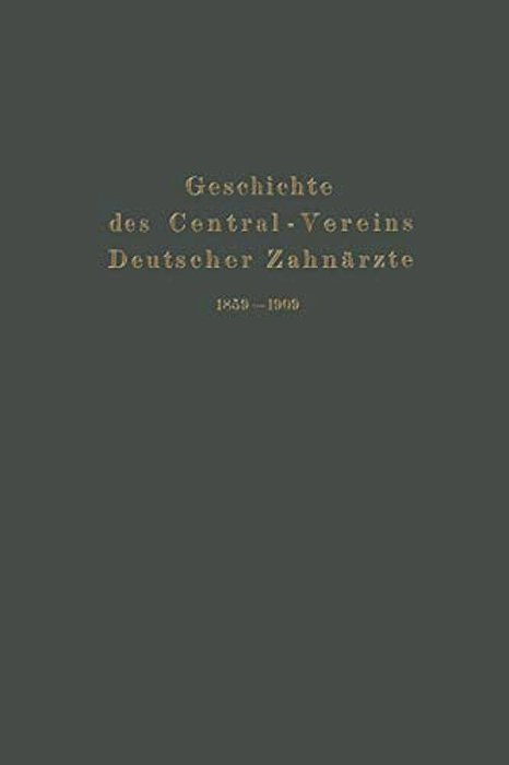 Geschichte Des Central-Vereins Deutscher Zahnärzte 1859-1909-..