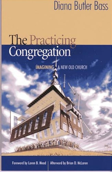 Practicing Congregation: Imagining A New Old Church-..