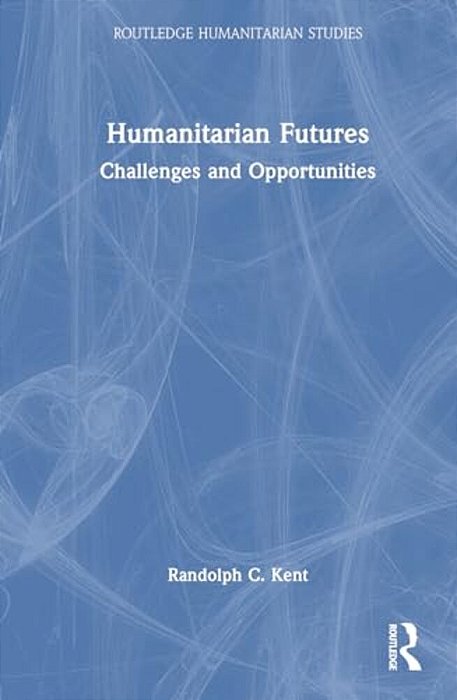 Humanitarian Futures: Challenges And Opportunities-..