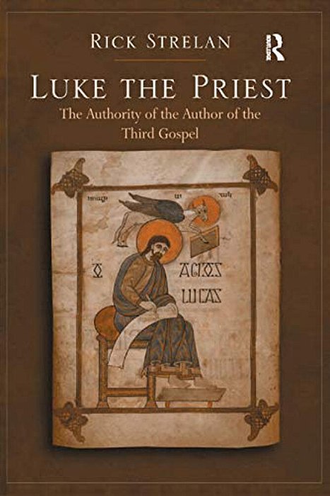 Luke The Priest: The Authority Of The Author Of The Third Gospel-..