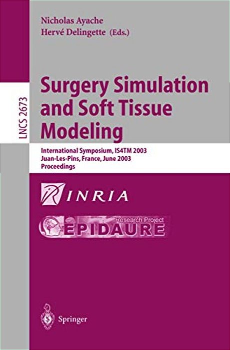 Surgery Simulation And Soft Tissue Modeling: International Symposium, Is4tm 2003. Juan-Les-pins, France, June 12-13, 2003, Proceedings-..