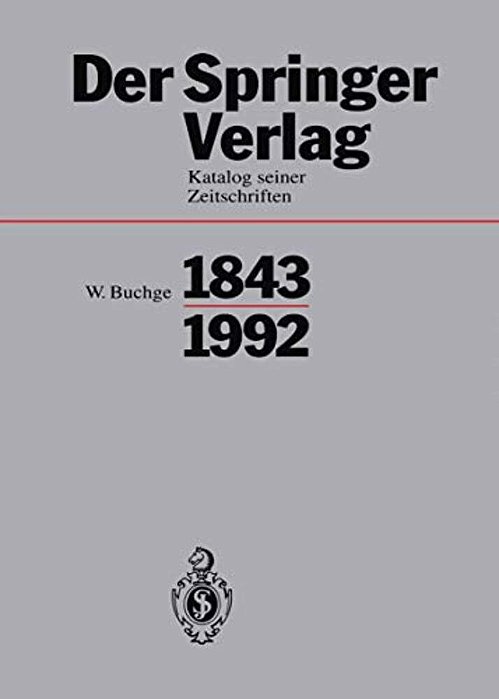 Der Springer-Verlag: Katalog Seiner Zeitschriften 1843-1992-..