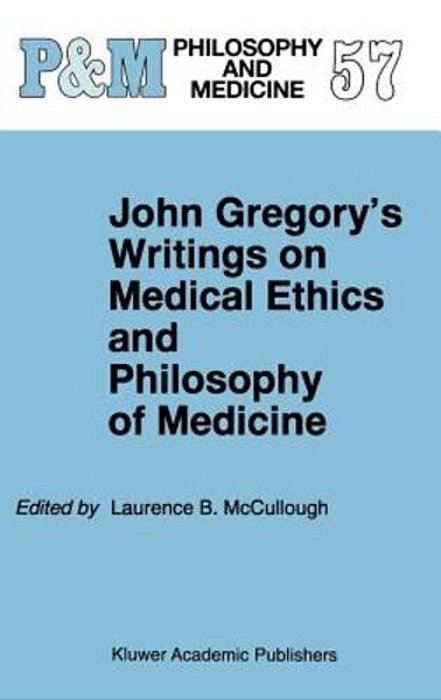 John Gregory's Writings On Medical Ethics And Philosophy Of Medicine-..