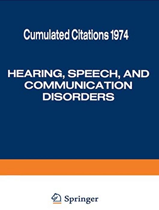 Hearing, Speech, And Communication Disorders: Cumulated Citations 1974-..