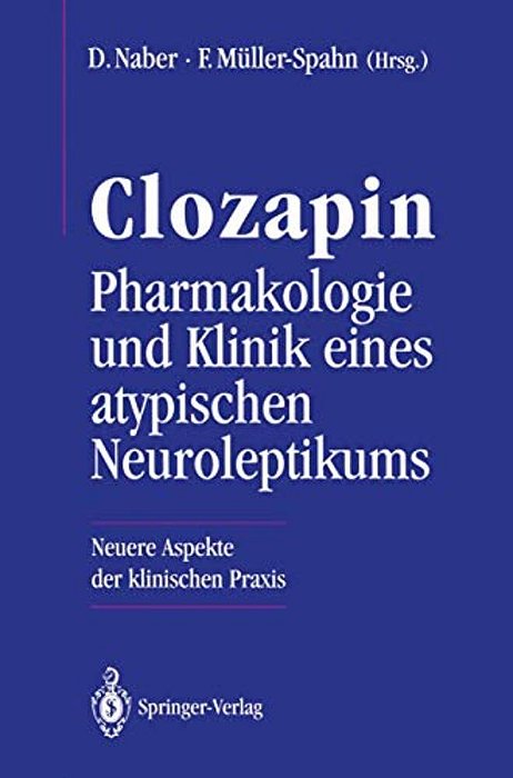 Clozapin Pharmakologie Und Klinik Eines Atypischen Neuroleptikums: Neuere Aspekte Der Klinischen Praxis-..