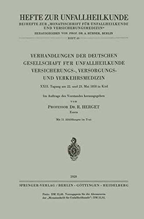 Verhandlungen Der Deutschen Gesellschaft Für Unfallheilkunde Versicherungs-, Versorgungs- Und Verkehrsmedizin: XXII. Tagung Am 22. Und 23. Mai 1958 In-..
