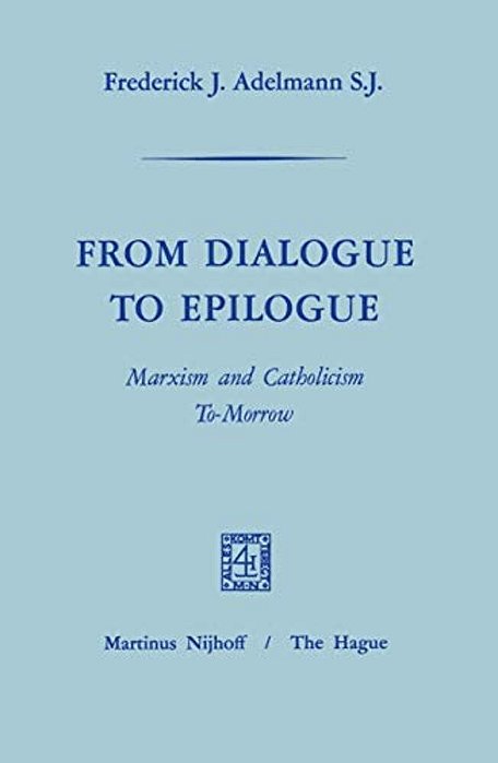 From Dialogue To Epilogue Marxism And Catholicism Tomorrow-..