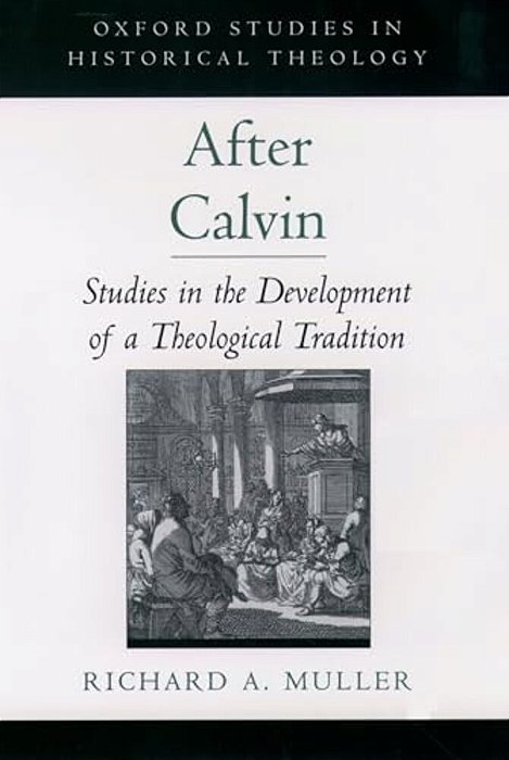 After Calvin: Studies In The Development Of A Theological Tradition-..