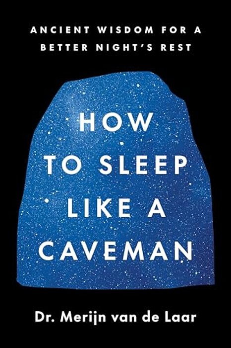 How To Sleep Like A Caveman: Ancient Wisdom For A Better Night's Rest-..
