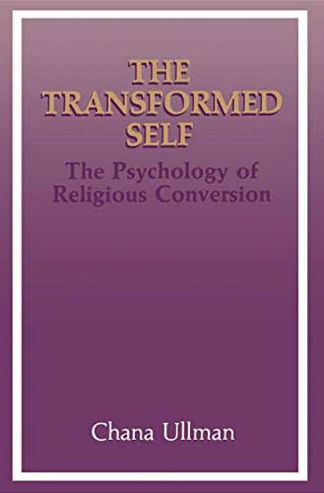 The Transformed Self: The Psychology Of Religious Conversion-..