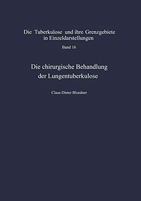 Die Chirurgische Behandlung Der Lungentuberkulose: Indikationen Und Ergebnisse-..
